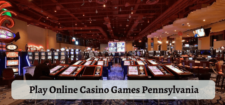 Play Online Casino Games Pennsylvania