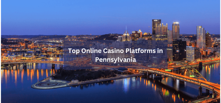 Top Online Casino Platforms in Pennsylvania